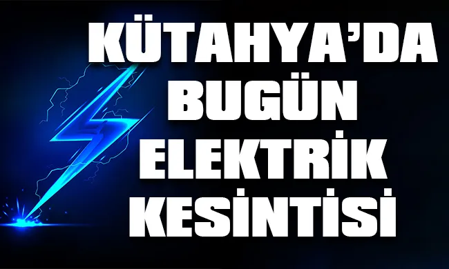 Kütahya’da 8 Eylül 2023 Cuma günü elektrik kesintisi hangi bölge, ilçe ve mahallelerde yaşanacak?