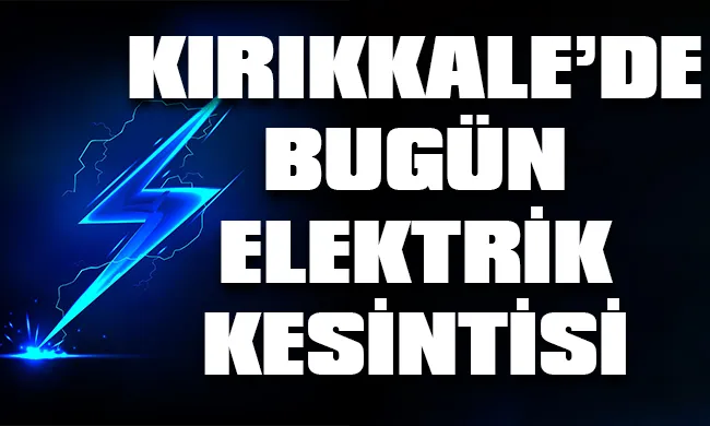 Kırıkkale’de 9 Eylül 2023 Cumartesi günü elektrik kesintisi hangi bölge, ilçe ve mahallelerde yaşanacak?