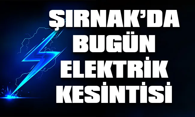 Şırnak’ta 9 Eylül 2023 Cumartesi günü elektrik kesintisi hangi bölge, ilçe ve mahallelerde yaşanacak?