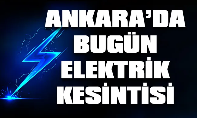 Ankara’da 9 Eylül 2023 Cumartesi günü elektrik kesintisi hangi bölge, ilçe ve mahallelerde yaşanacak?