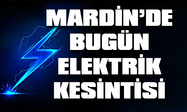 Mardin’de 9 Eylül 2023 Cumartesi günü elektrik kesintisi hangi bölge, ilçe ve mahallelerde yaşanacak?