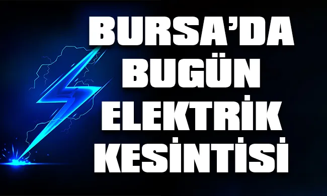 Bursa’da 9 Eylül 2023 Cumartesi günü elektrik kesintisi hangi bölge, ilçe ve mahallelerde yaşanacak?