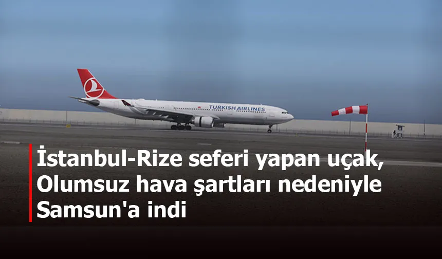 İstanbul-Rize seferi yapan uçak, olumsuz hava şartları nedeniyle Samsun