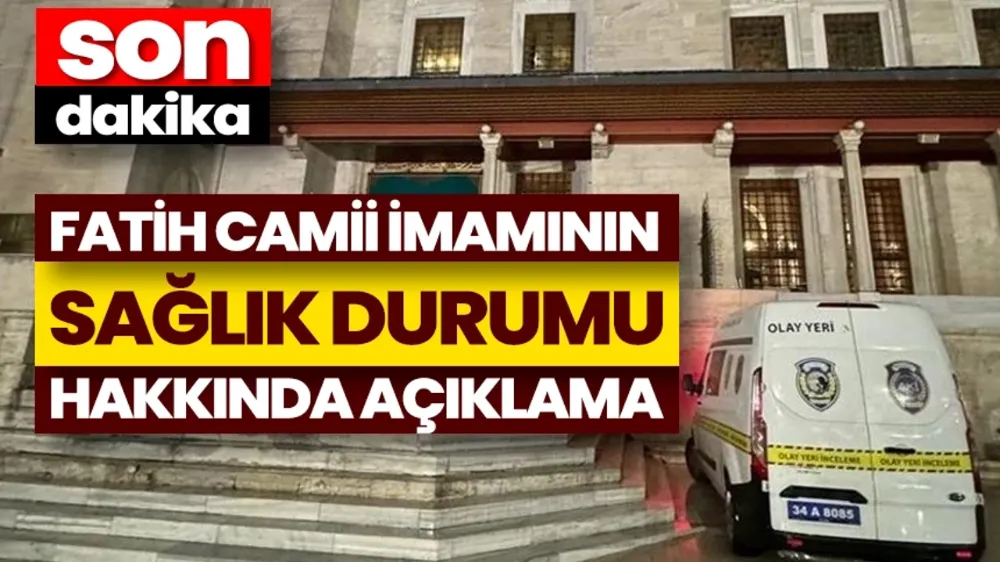 Fatih Camii imamının sağlık durumu hakkında açıklama