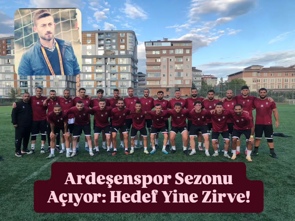 Ardeşenspor Sezonu Açıyor: Hedef Yine Zirve!