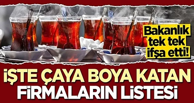 Bakanlık İfşaa Etti! Çaya Boya Katan Firmaları Tek Tek Açıkladı