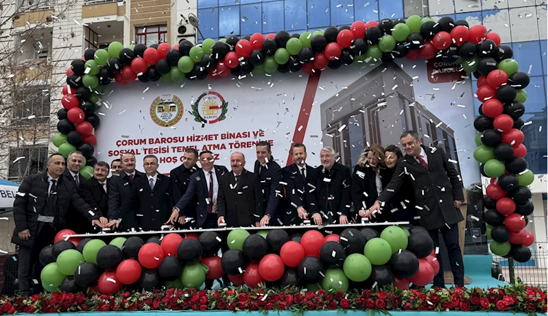 Çorum Barosunun yeni hizmet binası için temeli atma töreni düzenlendi