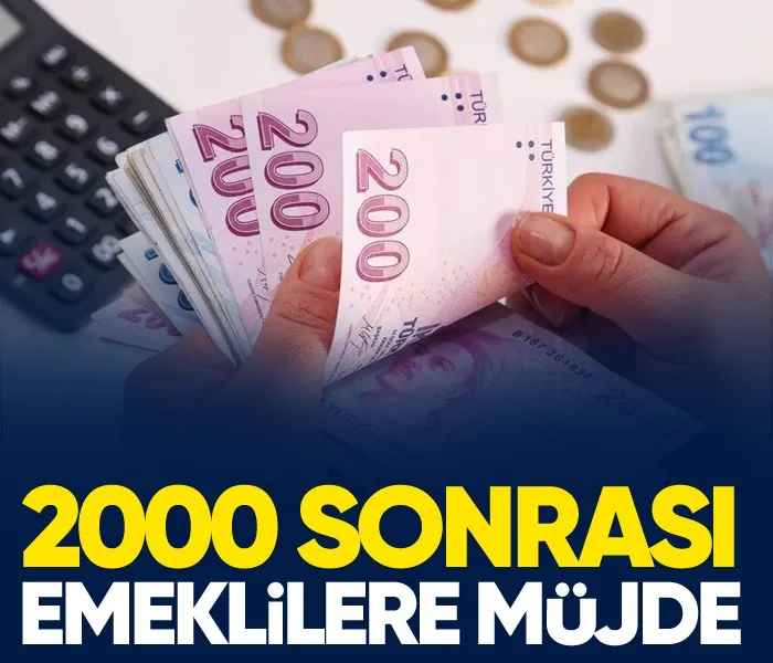 2000 sonrası emeklilere müjde!