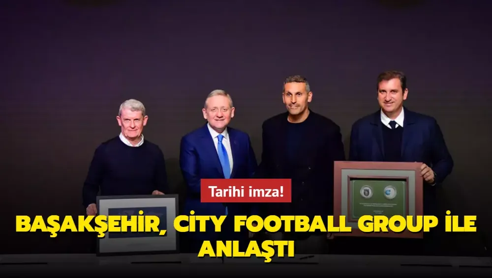 Tarihi imza! Başakşehir, City Football Group ile anlaştı