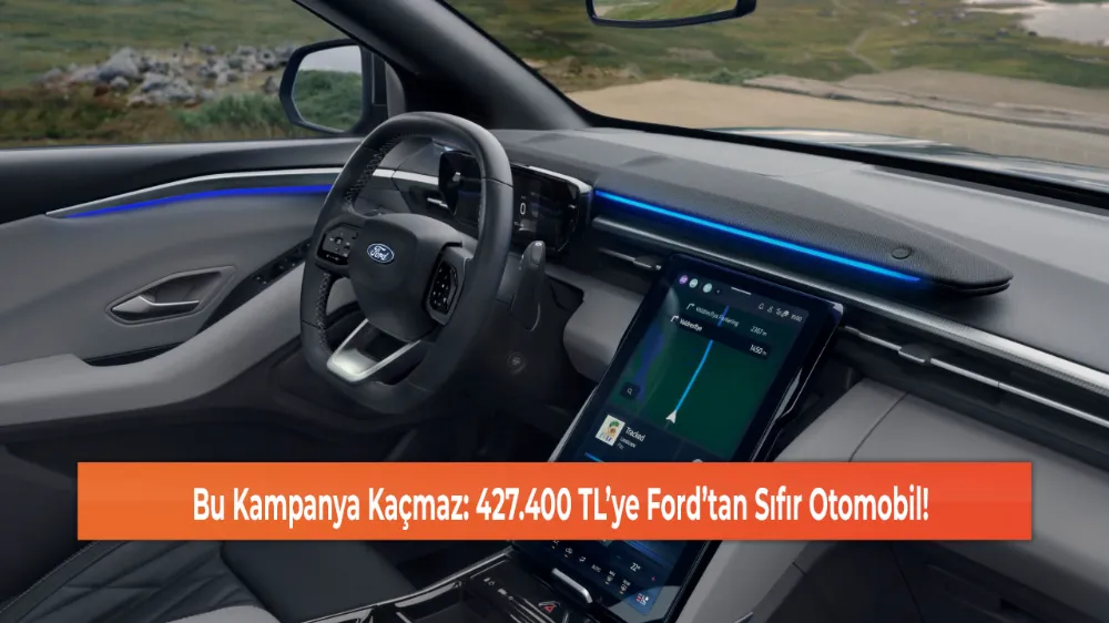 Bu Kampanya Kaçmaz: 427.400 TL’ye Ford’tan Sıfır Otomobil!