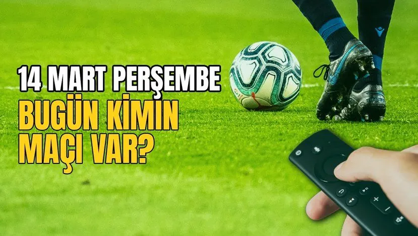 Futbolseverlere Muhteşem Bir Gün: 14 Mart Perşembe Maç Programı!