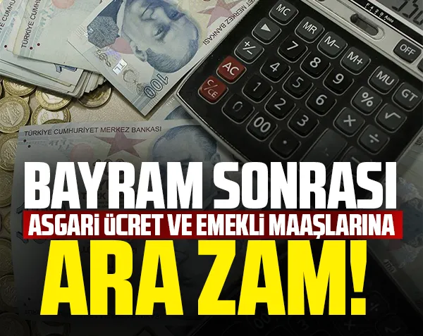 Bayram sonrası asgari ücret ve emekli maaşlarına ara zam! Tek tek açıkladı...