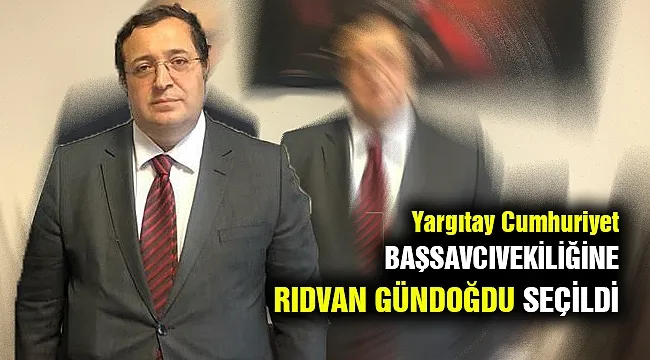 Yargıtay Cumhuriyet Başsavcıvekilliğine Rıdvan Gündoğdu seçildi