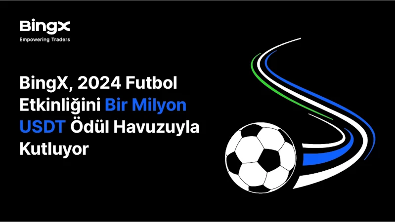 BingX, 2024 futbol etkinliğini 1 milyon USDT ödül havuzuyla kutluyor