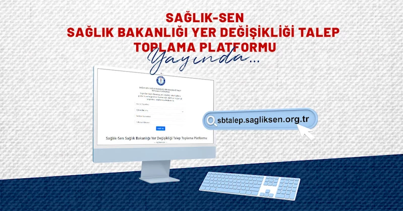 ‘Sağlık-Sen Sağlık Bakanlığı Yer Değişikliği Talep Toplama Platformu’ yayında