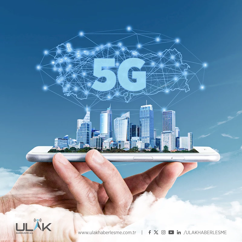 ULAK Haberleşme’de hedef, yerli ve milli 5G