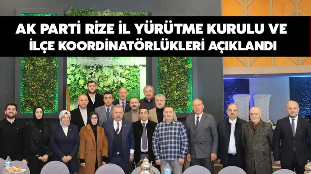 AK Parti Rize İl Yürütme Kurulu ve İlçe Koordinatörlükleri Açıklandı