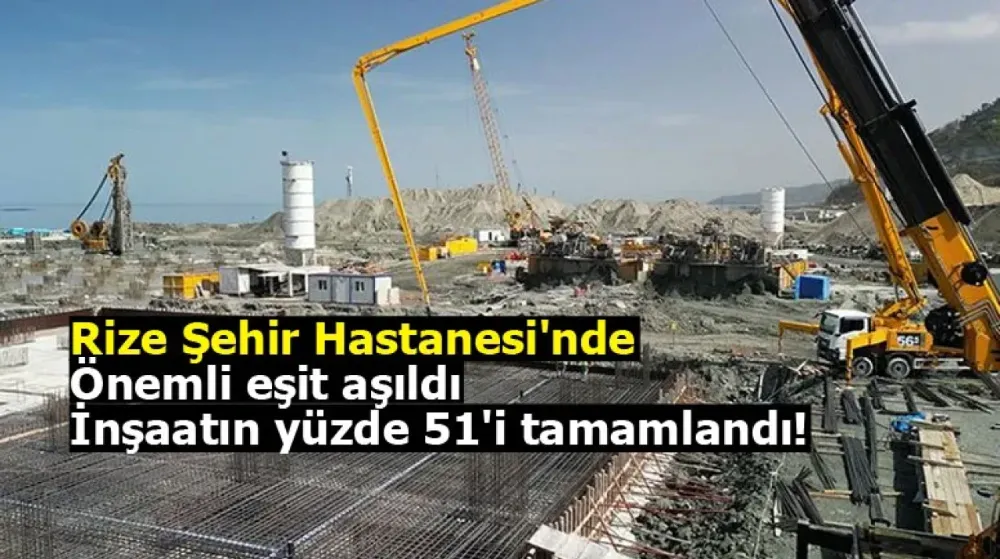 Rize Şehir Hastanesi’nde Büyük Adım: İnşaatın Yüzde 51’i Tamamlandı