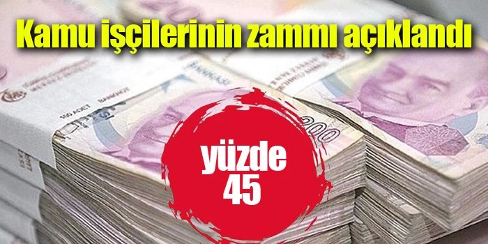 Kamu işçisine yüzde 45 zam!