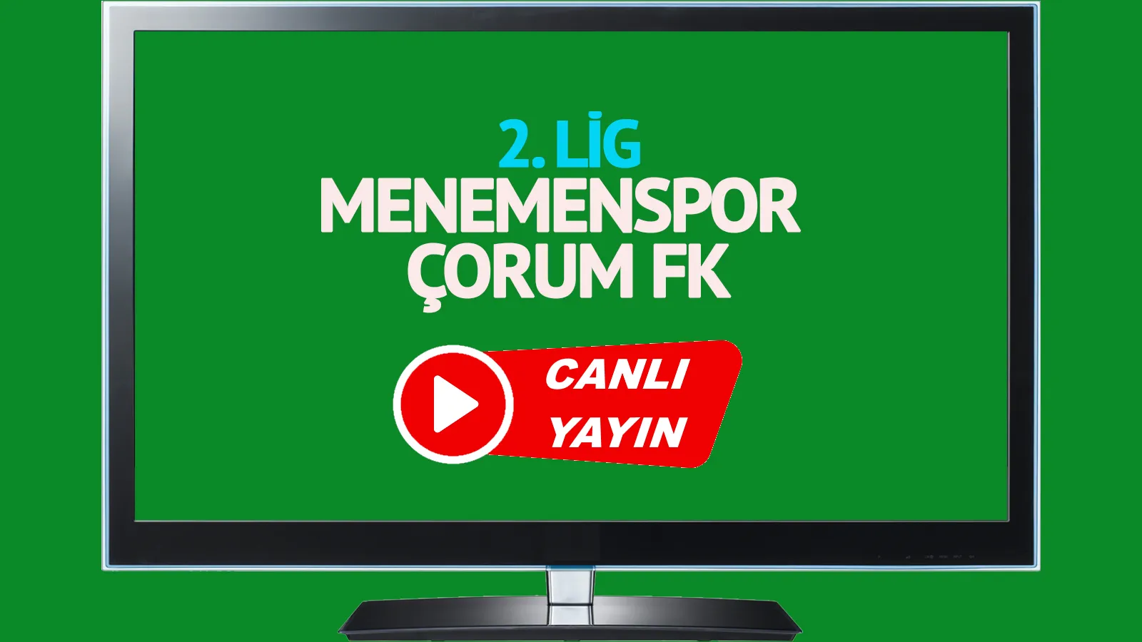 Menemenspor Çorum FK maçı canlı izle Menemenspor Çorum FK maçı canlı yayınlanacak mı?