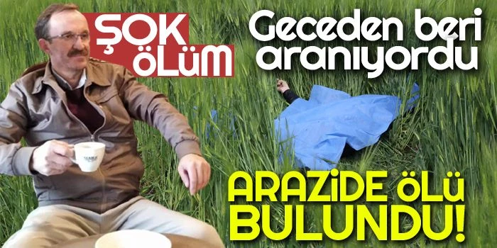 Ailesinin Geceden Bu Yana Haber Alamadığı Şahıs Arazide Ölü Bulundu!